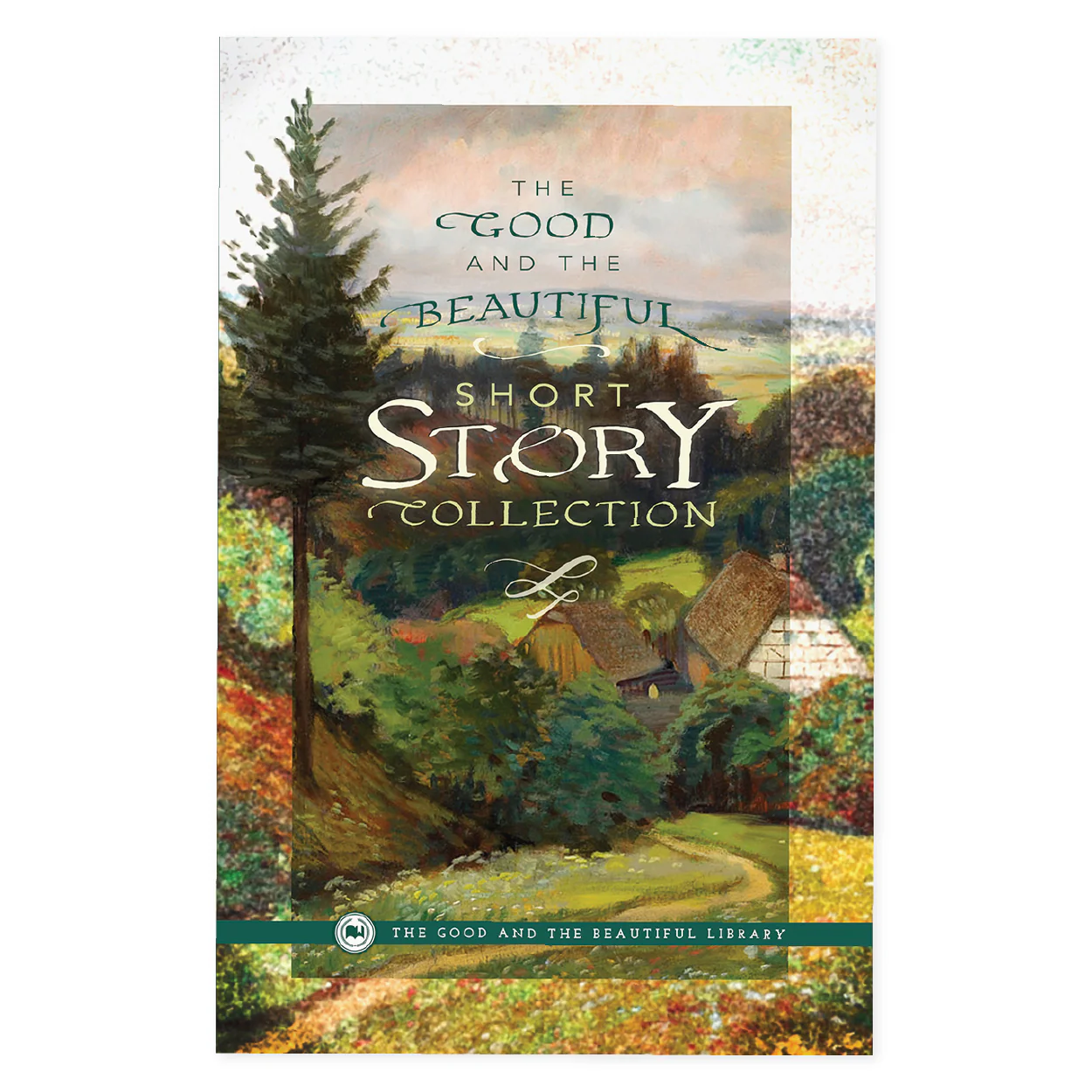 The Good and the Beautiful Short Story Collection: by Various Authors